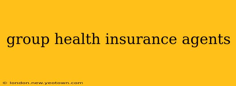 group health insurance agents