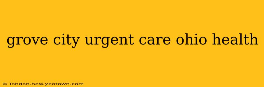 grove city urgent care ohio health