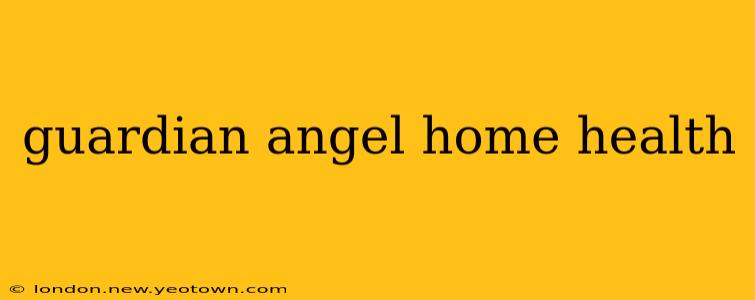 guardian angel home health
