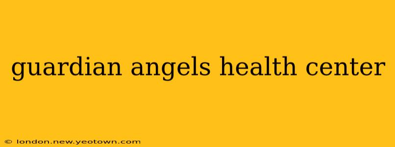 guardian angels health center