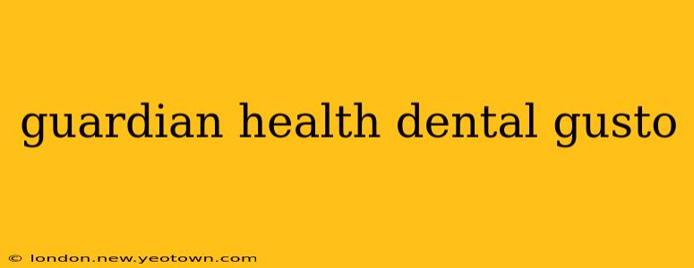 guardian health dental gusto