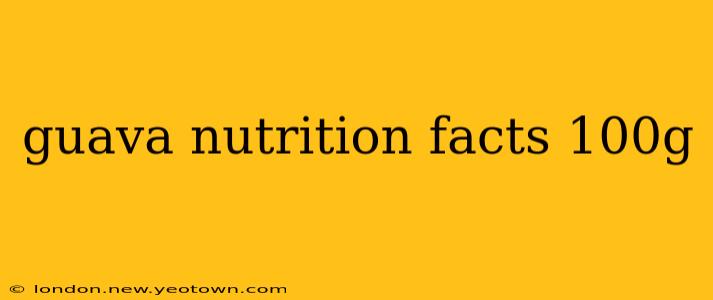 guava nutrition facts 100g