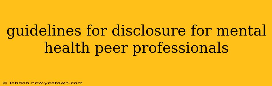 guidelines for disclosure for mental health peer professionals