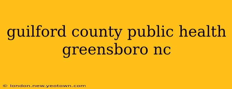 guilford county public health greensboro nc