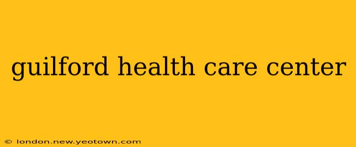 guilford health care center