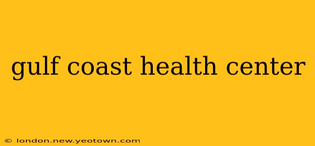 gulf coast health center