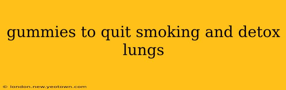 gummies to quit smoking and detox lungs