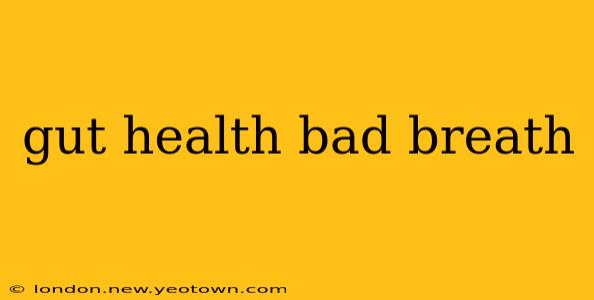 gut health bad breath