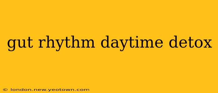 gut rhythm daytime detox