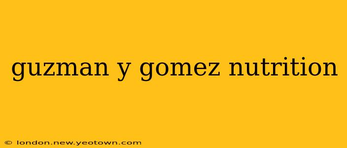 guzman y gomez nutrition