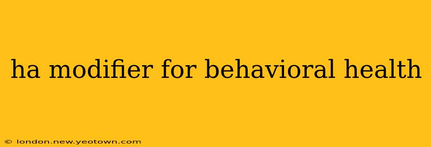 ha modifier for behavioral health