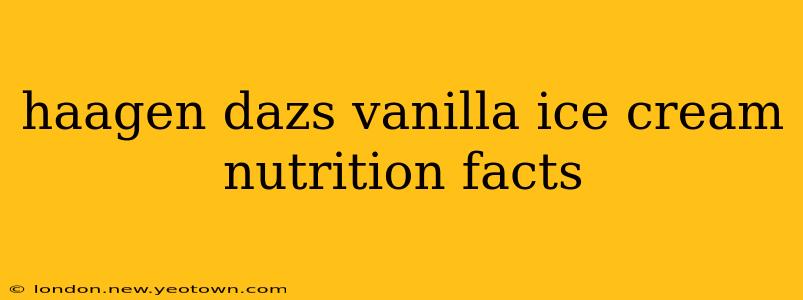 haagen dazs vanilla ice cream nutrition facts