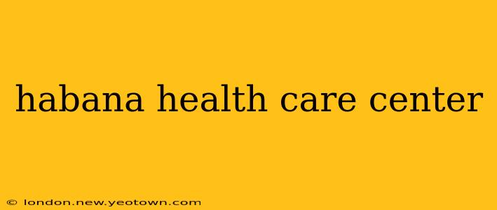 habana health care center