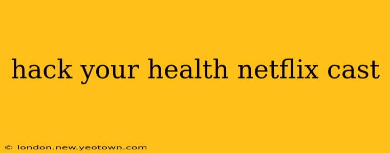 hack your health netflix cast