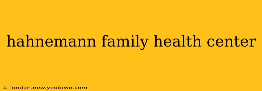 hahnemann family health center