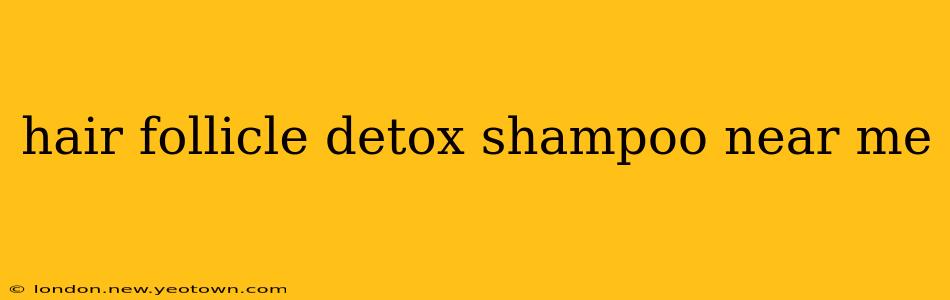 hair follicle detox shampoo near me