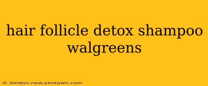 hair follicle detox shampoo walgreens
