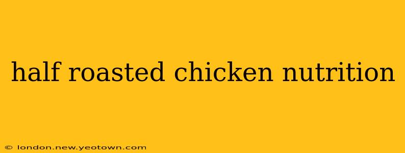 half roasted chicken nutrition