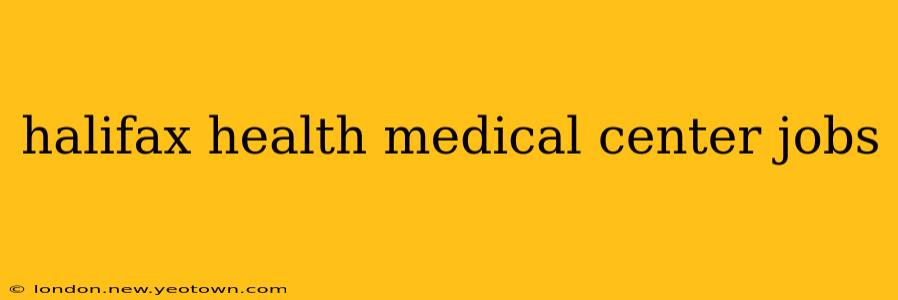 halifax health medical center jobs