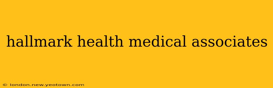 hallmark health medical associates