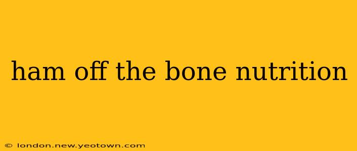 ham off the bone nutrition