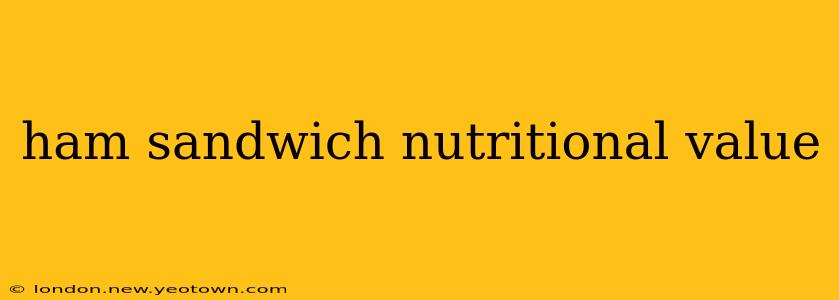 ham sandwich nutritional value