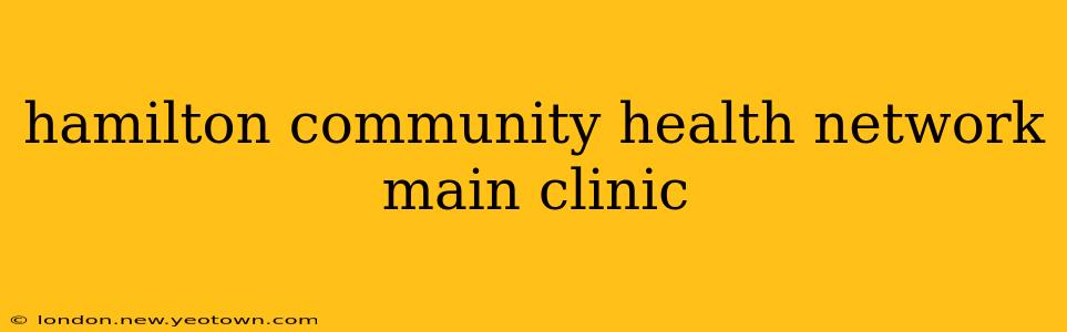 hamilton community health network main clinic