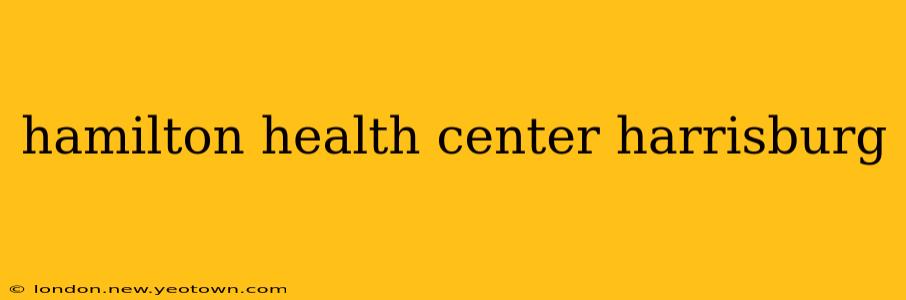 hamilton health center harrisburg