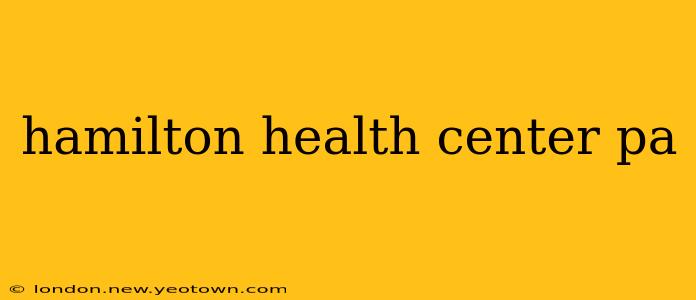 hamilton health center pa