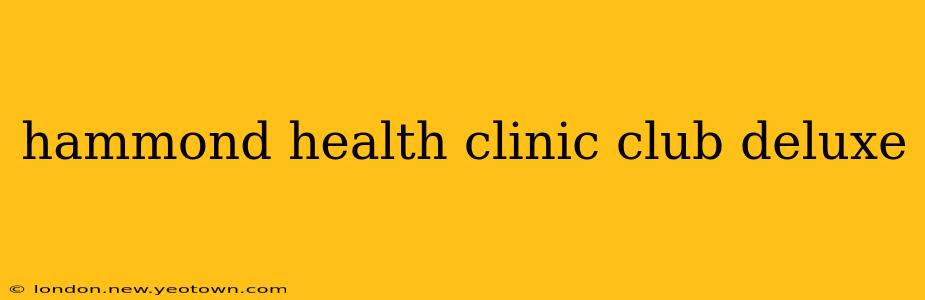 hammond health clinic club deluxe