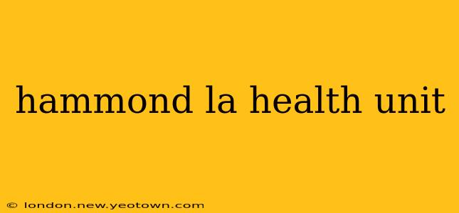hammond la health unit