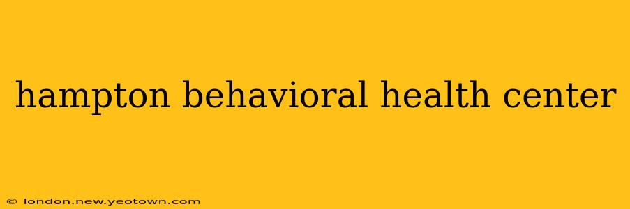 hampton behavioral health center