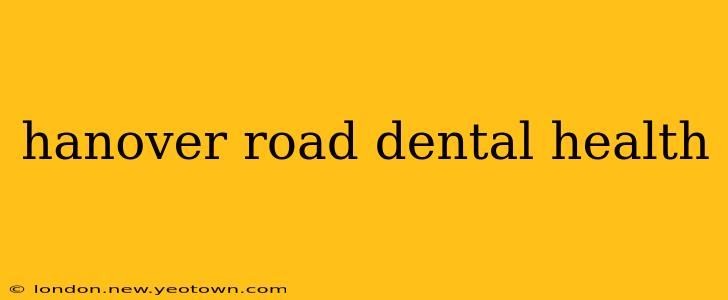 hanover road dental health