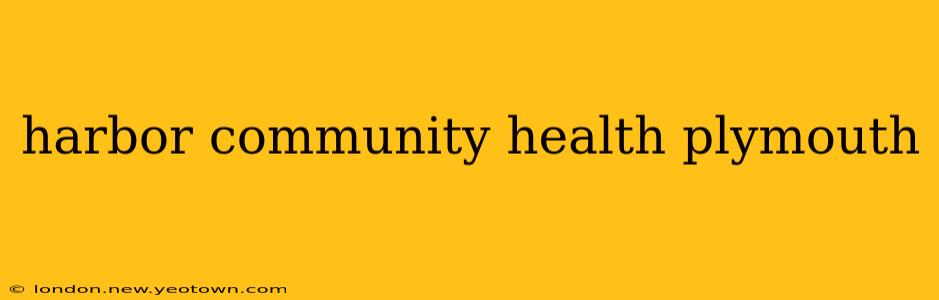 harbor community health plymouth