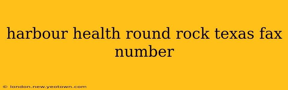 harbour health round rock texas fax number