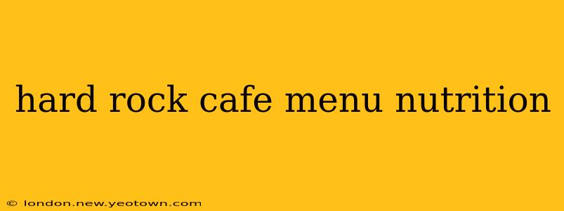 hard rock cafe menu nutrition