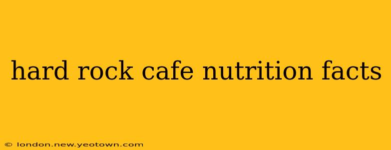 hard rock cafe nutrition facts