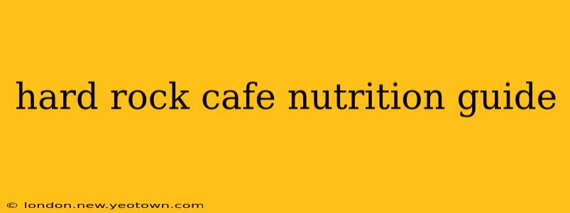 hard rock cafe nutrition guide