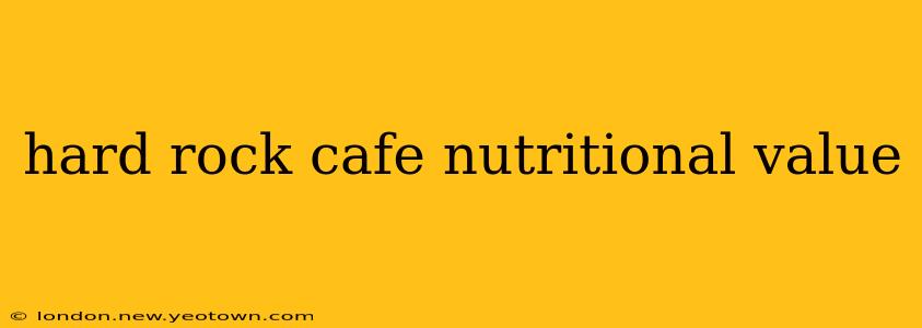 hard rock cafe nutritional value