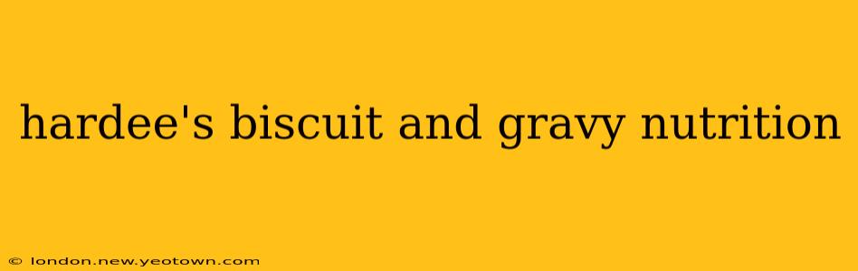 hardee's biscuit and gravy nutrition