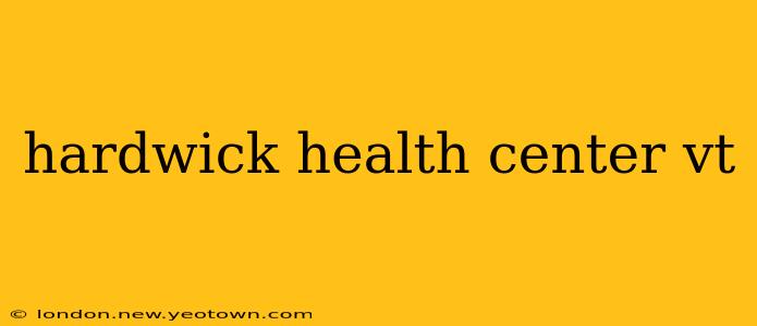 hardwick health center vt