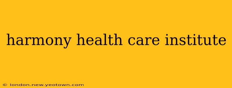 harmony health care institute