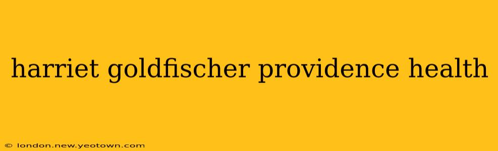 harriet goldfischer providence health