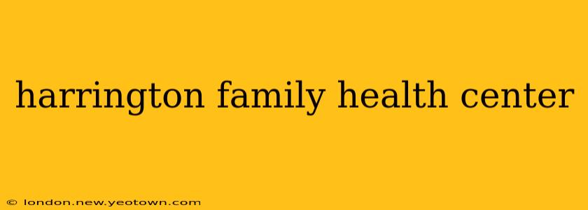 harrington family health center