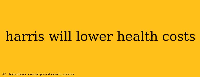 harris will lower health costs