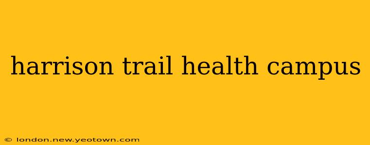 harrison trail health campus