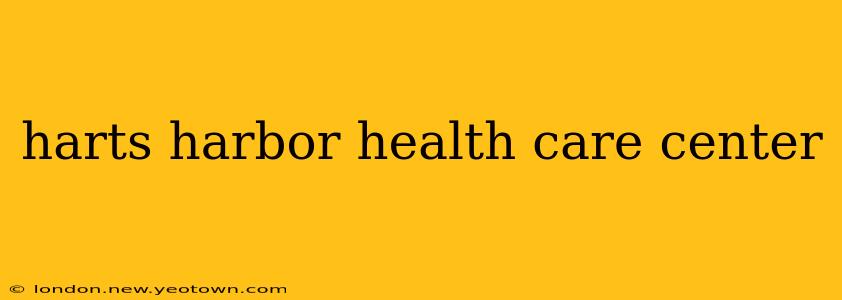 harts harbor health care center