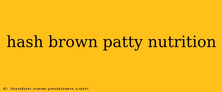 hash brown patty nutrition