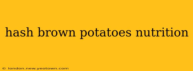 hash brown potatoes nutrition