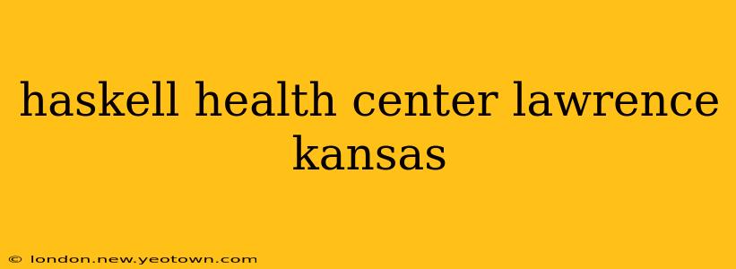 haskell health center lawrence kansas